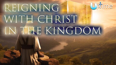 Reigning with Christ in the Kingdom