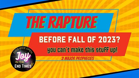 RAPTURE in 2023? see what these news stories mean in prophecy