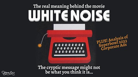 The Real Meaning Behind Netflix's WHITE NOISE (plus Salt Analyzes Superbowl 2023 Ads)