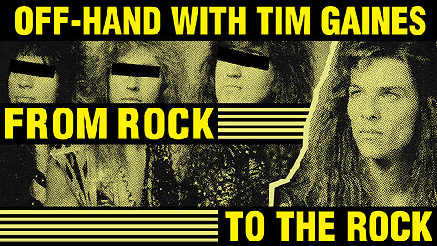 OFF-HAND • Tim Gaines • From rock to The Rock