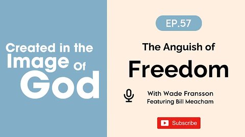 The Anguish of Freedom with Bill Meacham | Created In The Image of God Episode 57