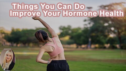 Some Of The Things You Can Do To Improve Your Hormone Health