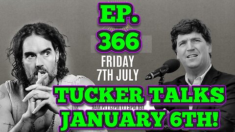 EP. 366 BCP:UNFILTERED! | TUCKER CARLSON IS MOSTLY RIGHT ABOUT JANUARY 6TH. HERE'S WHY....