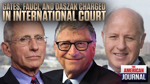 Fauci, Gates, and Daszak Charged With Crimes Against Humanity In International Courts