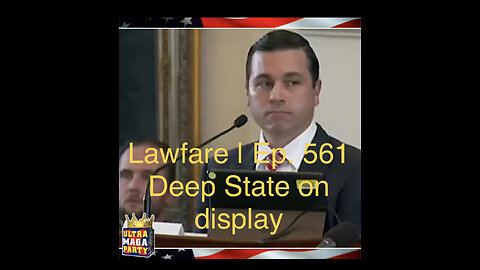 Lawfare I Ep. 561 Deep State on display