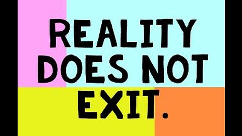 Reality Does Not Exit.