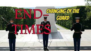 End-Times ~ Changing of the Guard!