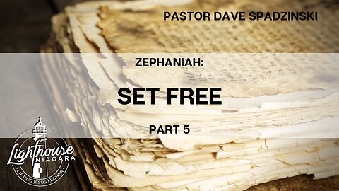 Zephaniah: Set Free - Pastor Dave Spadzinski