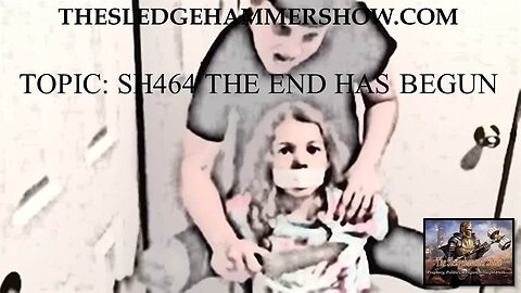 the SLEDGEHAMMER show SH464 THE END HAS BEGUN