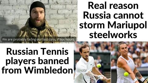 Real reason why Russia cant storm Mariupol steelworks, Russian Tennis players banned from Wimbledon