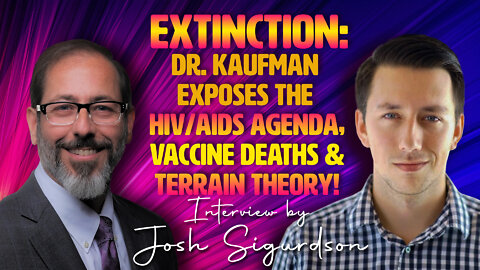 Extinction: Dr Kaufman Exposes The HIV/AIDS Agenda, Vaccine Deaths and Terrain Theory