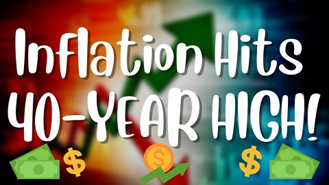 U.S. Inflation Hits A New 40-YEAR HIGH!
