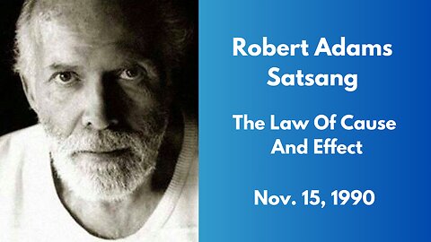 Robert Adams Satsang - The Law Of Cause And Effect - Nov. 15, 1990
