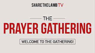 The Prayer Gathering LIVE | Mondays @ 7pm ET | Share The Lamb TV