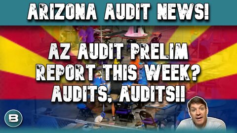 Arizona Audit | AZ Prelim Report This Week? Audits, Audits!!