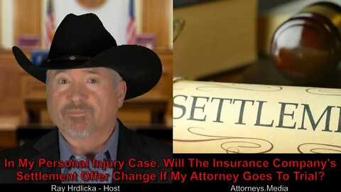 In My Personal Injury Case, Will The Insurance Company’s Settlement Offer Change If We Go to Trial?