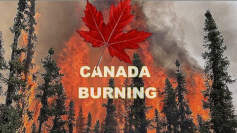 'Canada' Is Burning & It's On Purpose! 'ARSON' 'Canadian' Fires Burn Across 'Canada'