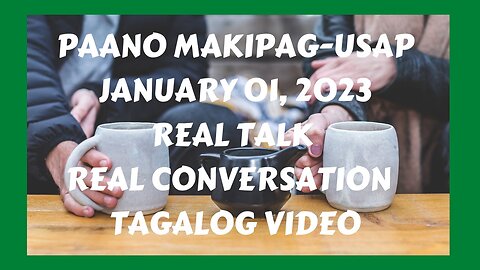 PAANO MAKIPAG-USAP / JANUARY 01, 2023 / REAL TAL REAL CONVERSATION / TAGALOG VIDEO