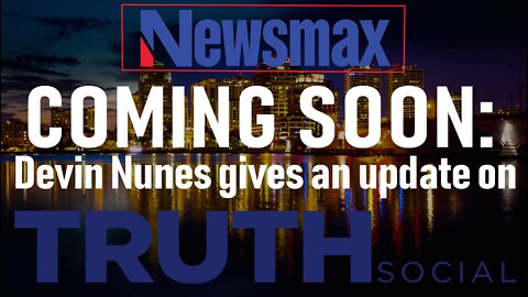 COMING SOON: Devin Nunes gives an update on TRUTH Social