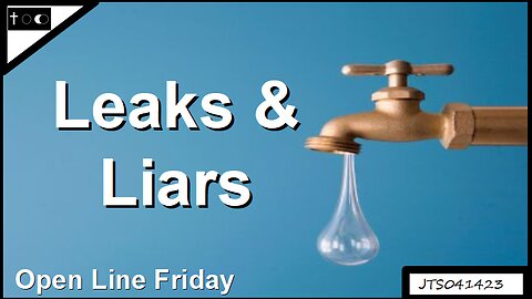 Leaks & Liars - JTS04142023
