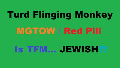 Is Turd Flinging Monkey (TFM).... JEWISH?! + The REAL Reason For Western Societal Issues