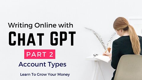 Writing Online With Chat GPT - Part 2 - Choosing Account Types