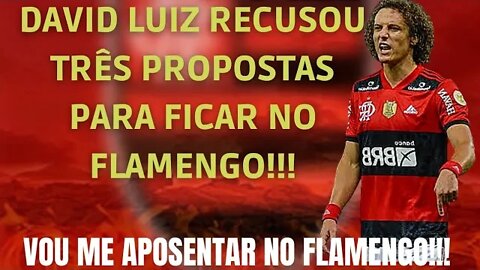 DAVID LUIZ RECUSOU TRÊS PROPOSTAS PARA FICAR NO FLAMENGO!!!