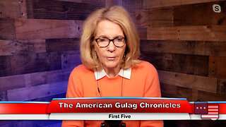 The American Gulag Chronicles | The First Five 1.17.23