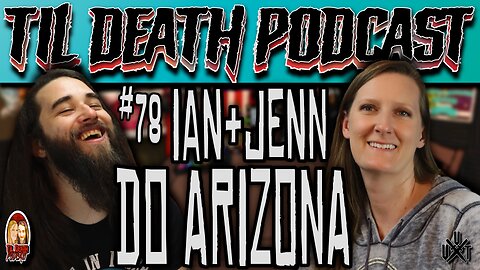 #78: Ian & Jenn Do Arizona/Ian Has Awkward Bathroom Experiences | Til Death Podcast | 10.26.23