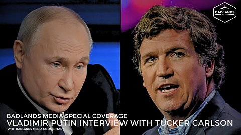 Vladimir Putin Interview with Tucker Carlson - With Badlands Media Commentary
