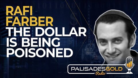 Rafi Farber: The Dollar is being Poisoned