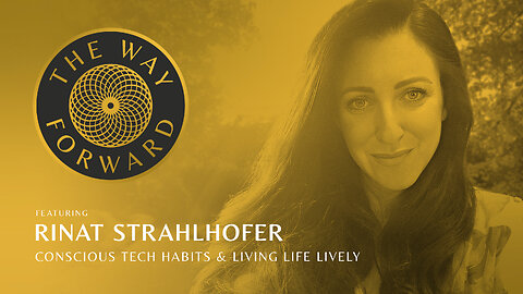 E64: Conscious Tech Habits & Living Life Lively featuring Rinat Strahlhofer