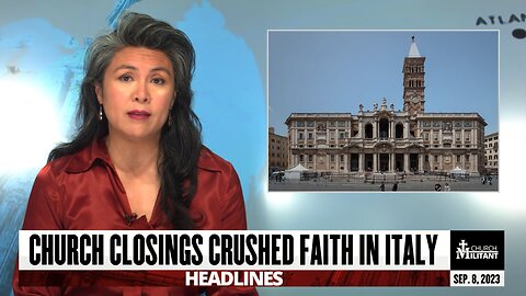 Church Closings Crushed Faith in Italy — Headlines — September 8, 2023