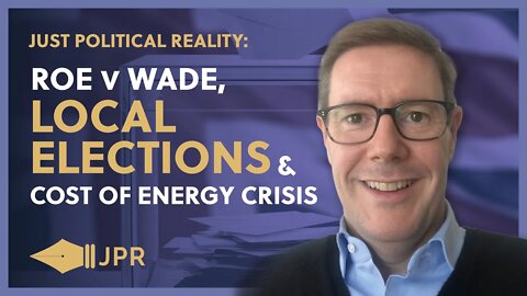 Bad Night for Conservatives in Local Elections, Roe v Wade, Cost of Energy Crisis