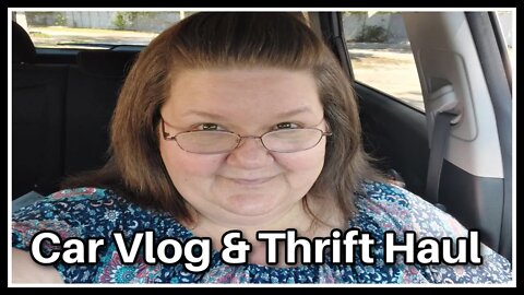 Car Vlog & Thrift Haul