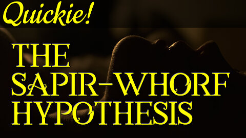 Quickie: The Sapir-Whorf Hypothesis
