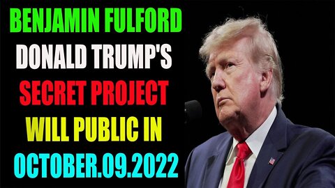 BENJAMIN FULFORD/ DONALD TRUMP'S SECRET PROJECT WILL PUBLIC IN OCTOBER. 09 - TRUMP NEWS