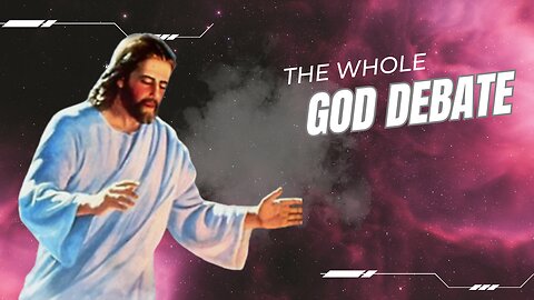 The Whole God Debate