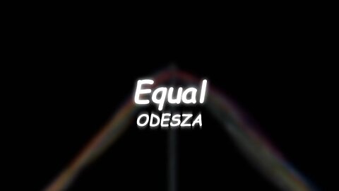 ODESZA - Equal (Lyrics) 🎵