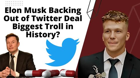 Elon Musk Backing Out of Twitter Deal Biggest Troll in History?