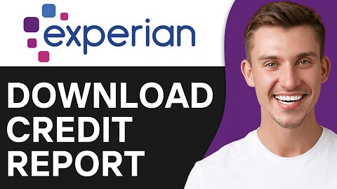 HOW TO DOWNLOAD CREDIT REPORT FROM EXPERIAN