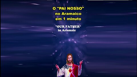 (SHORT) The "OUR FATHER" in Aramaic (O "PAI NOSSO" em Aramaico)