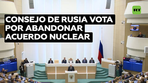 Consejo de Rusia vota por abandonar acuerdo nuclear