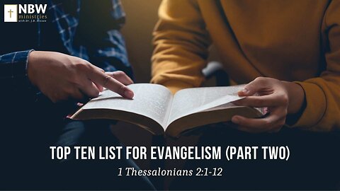 Top Ten List for Evangelism Part 2 (1 Thessalonians 2:1-12)