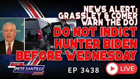 Grassley & Comer WARN DOJ: “Do Not Indict Hunter Biden Before Wednesday” | EP 3438-8AM