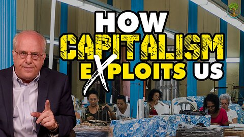 How Capitalism Exploits Us | Dr. Richard Wolff