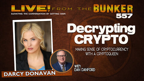 Live From the Bunker 557: Decrypting Crypto | Guest Darcy Donavan