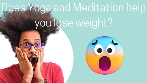 DO YOGA AND MEDITATION help in weight loss?