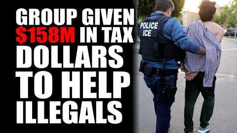 Group Given $158M in Tax Dollars to Help Illegals