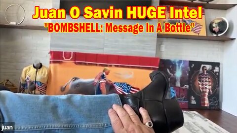 Juan O Savin HUGE Intel: "BOMBSHELL: Message In A Bottle"